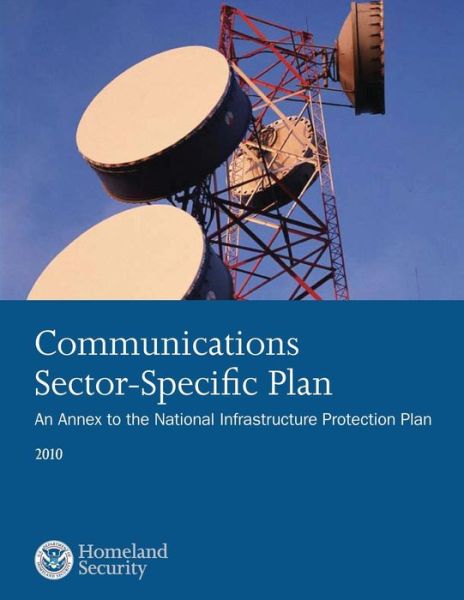 Cover for U S Department of Homeland Security · Communications Sector-specific Plan: an Annex to the National Infrastructure Protection Plan 2010 (Pocketbok) (2015)