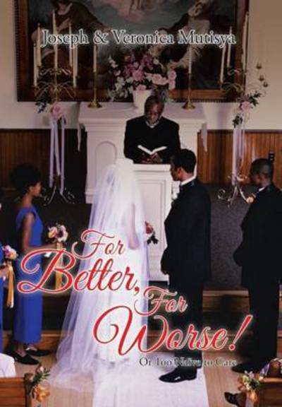 Cover for Mutisya, Joseph &amp; Veronica · For Better, for Worse!: or Too Naive to Care (Hardcover bog) (2015)