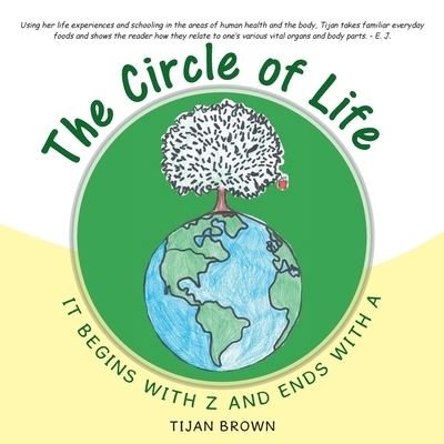 The Circle of Life, It Begins with Z and Ends with a - Tijan Brown - Books - Balboa Press - 9781504350105 - April 14, 2016