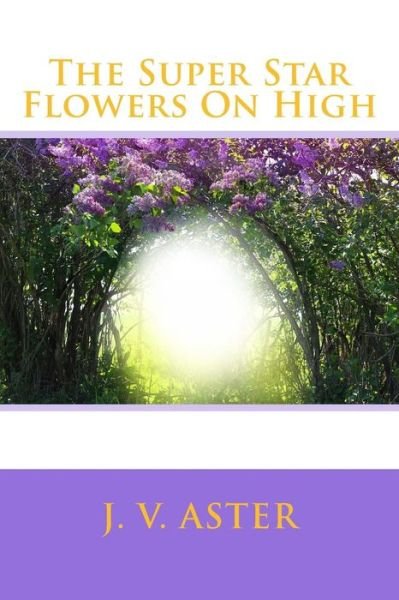 Cover for J V Aster · The Super Star Flowers on High: Extended Edition (Paperback Book) (2015)