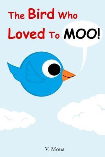 Cover for V Moua · The Bird Who Loved To Moo! (Paperback Book) (2015)