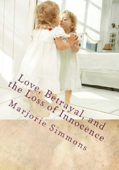 Cover for Marjorie Simmons · Love, Betrayal, and the Loss of Innocence (Paperback Book) (2015)
