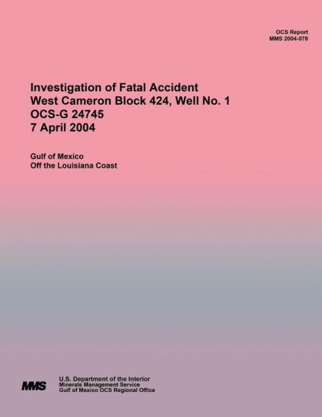 Cover for U S Department of the Interior · Investigation of Fatal Accident West Cameron Block 424, Well No. 1 Ocs-g 24745 7 April 2004 (Paperback Book) (2015)