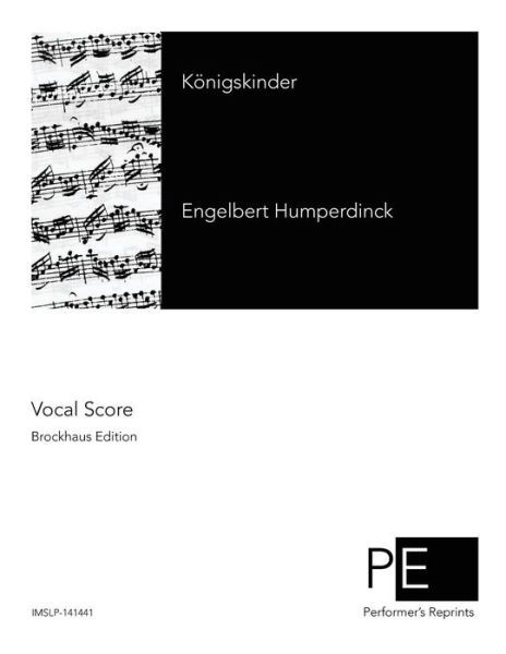 Konigskinder - Engelbert Humperdinck - Livros - Createspace - 9781512098105 - 8 de maio de 2015