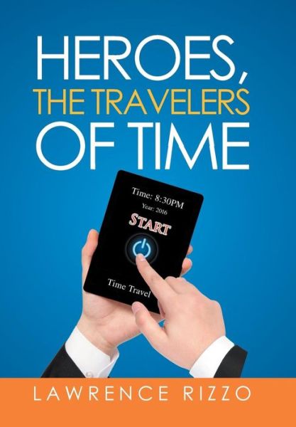 Cover for Lawrence Rizzo · Heroes, the Travelers of Time (Innbunden bok) (2016)