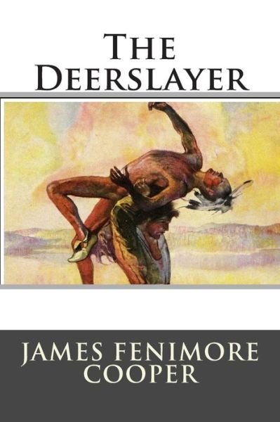 The Deerslayer - James Fenimore Cooper - Kirjat - Createspace - 9781514812105 - torstai 2. heinäkuuta 2015