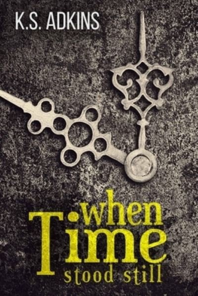 Cover for K S Adkins · When Time Stood Still (Paperback Book) (2015)