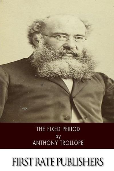 The Fixed Period - Anthony Trollope - Bøger - Createspace Independent Publishing Platf - 9781519127105 - 5. november 2015