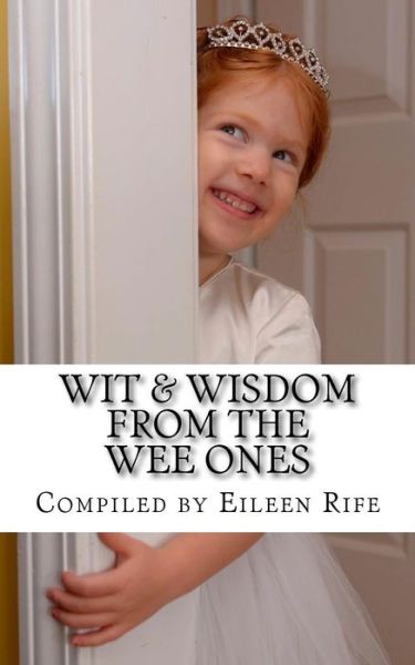 Eileen Rife · Wit & Wisdom from the Wee Ones (Paperback Book) (2015)