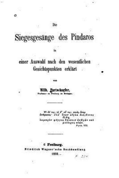 Cover for Wilhelm Furtwangler · Die Siegesgesange Des Pindaros in Einer Auswahl Nach Den Wesentlichen Gesichtspunkten Erlklart (Taschenbuch) (2015)