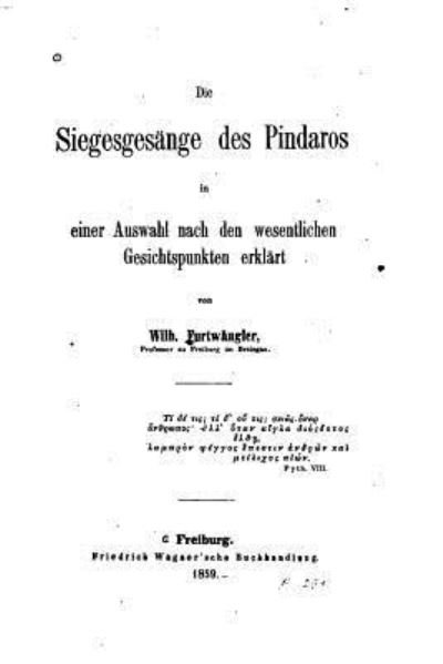 Cover for Wilhelm Furtwangler · Die Siegesgesange Des Pindaros in Einer Auswahl Nach Den Wesentlichen Gesichtspunkten Erlklart (Paperback Book) (2015)