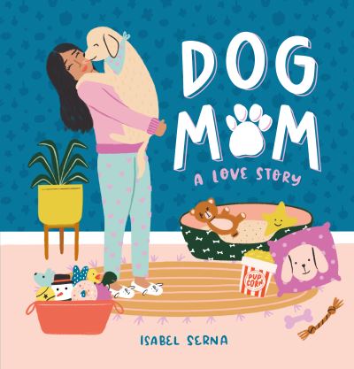 Cover for Isabel Serna · Dog Mom: A Love Story (Hardcover Book) (2020)