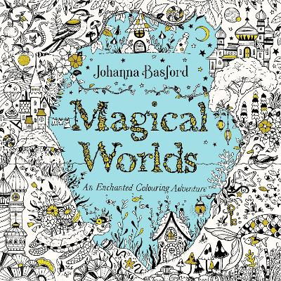 Cover for Johanna Basford · Magical Worlds: An Enchanted Colouring Adventure (Paperback Bog) (2024)