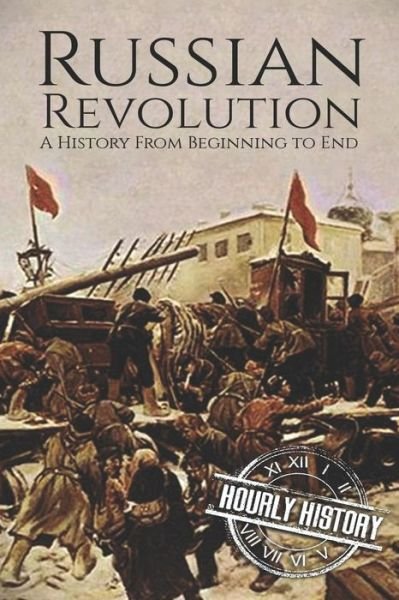 Cover for Hourly History · Russian Revolution A History From Beginning to End (Taschenbuch) (2019)