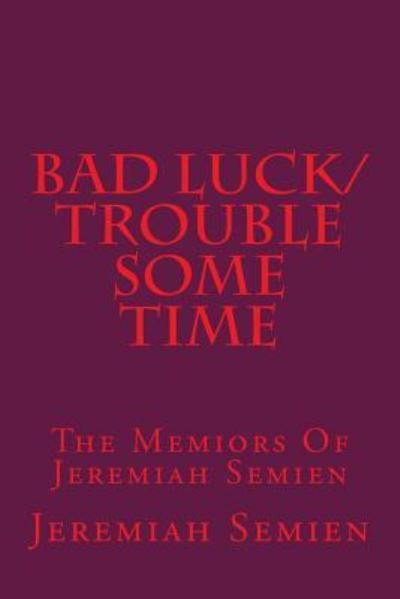 Bad Luck / Trouble Some Time - Jeremiah Semien - Książki - Createspace Independent Publishing Platf - 9781537497105 - 16 września 2016