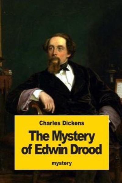 The Mystery of Edwin Drood - Charles Dickens - Books - Createspace Independent Publishing Platf - 9781539646105 - October 22, 2016