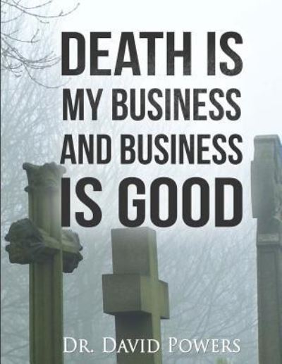 Cover for Dr David Powers · Death Is My Business and Business Is Good (Taschenbuch) (2016)