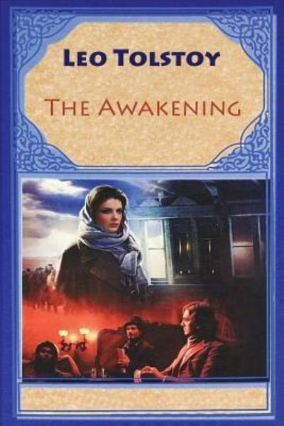 The Awakening - Leo Tolstoy - Bøker - Createspace Independent Publishing Platf - 9781540804105 - 5. desember 2016