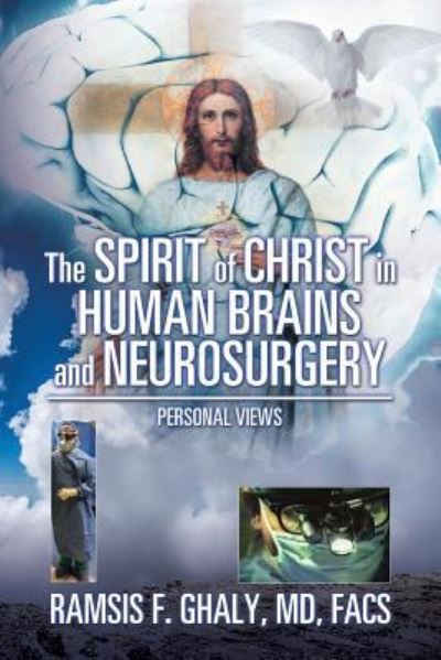 Cover for Facs Ghaly · The Spirit of Christ in Human Brains and Neurosurgery (Paperback Book) (2018)