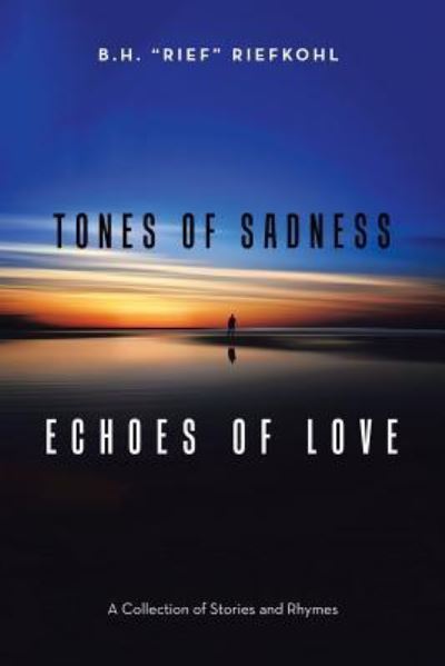 Cover for B H Riefkohl · Tones of Sadness Echoes of Love (Pocketbok) (2017)