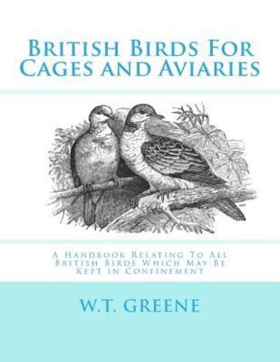 Cover for W T Greene · British Birds For Cages and Aviaries (Paperback Book) (2017)
