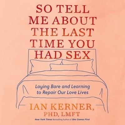 Cover for Ian Kerner · So Tell Me about the Last Time You Had Sex (CD) (2021)