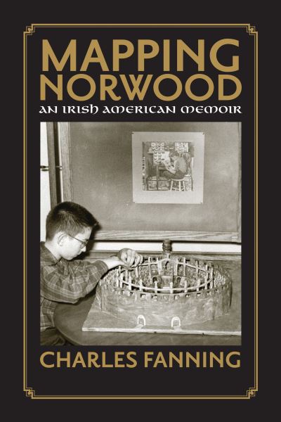 Cover for Charles Fanning · Mapping Norwood: An Irish American Memoir (Paperback Book) (2010)