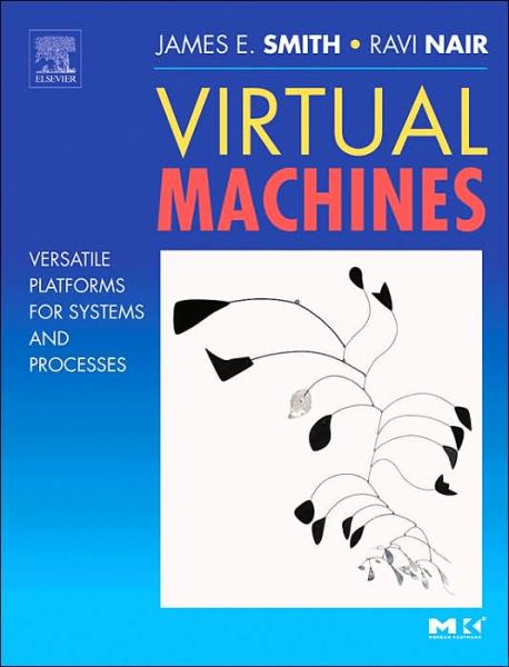 Cover for Smith, Jim (University of Wisconsin) · Virtual Machines: Versatile Platforms for Systems and Processes - The Morgan Kaufmann Series in Computer Architecture and Design (Hardcover Book) (2005)
