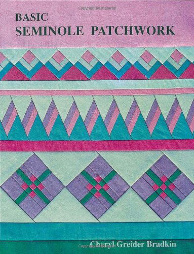 Basic Seminole Patchwork - Cheryl Greider Bradkin - Książki - C&T Publishing, Inc. - 9781571200105 - 1 kwietnia 2010