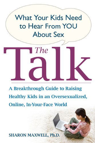 Cover for Sharon Maxwell Ph.d. · The Talk: What Your Kids Need to Hear from You About Sex (Paperback Book) (2008)