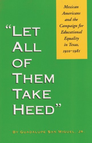 Let All of Them Take Heed: Mexican Americans and the Campaign for Educational Equality in Texas, 1910-1981 - Guadalupe San Miguel Jr. - Kirjat - Texas A & M University Press - 9781585441105 - lauantai 19. joulukuuta 1987