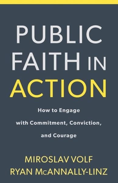 Cover for Miroslav Volf · Public Faith in Action – How to Engage with Commitment, Conviction, and Courage (Paperback Bog) (2017)