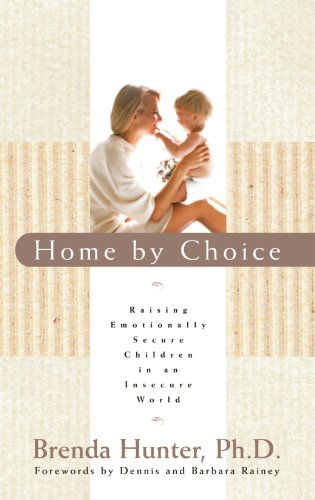 Cover for Brenda Hunter · Home by Choice: Raising Emotionally Secure Children in an Insecure World (Paperback Book) [Annotated edition] (2006)