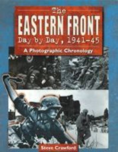 Cover for Steve Crawford · The Eastern Front Day by Day, 1941-45: A Photographic Chronology (Hardcover Book) (2006)