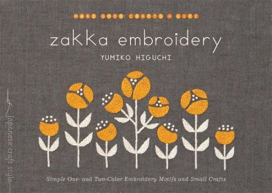 Zakka Embroidery: Simple One- and Two-Color Embroidery Motifs and Small Crafts - Make Good: Japanese Craft Style - Yumiko Higuchi - Kirjat - Shambhala Publications Inc - 9781611803105 - tiistai 25. lokakuuta 2016