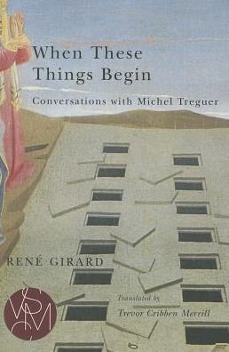 Cover for Rene Girard · When These Things Begin: Conversations with Michel Treguer - Studies in Violence, Mimesis, and Culture (Taschenbuch) (2014)