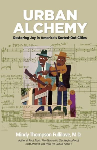 Cover for Mindy Thompson Fullilove · Urban Alchemy: Restoring Joy in America's Sorted-Out Cities (Paperback Book) (2013)