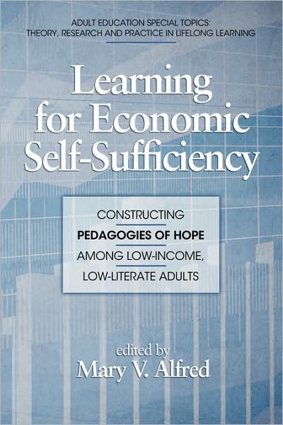 Learning for Economic Self-sufficiency: Constructing Pedagogies of Hope Among Low-income, Low-literate Adults (Pb) - Mary V Alfred - Books - Information Age Publishing - 9781617351105 - July 28, 2010