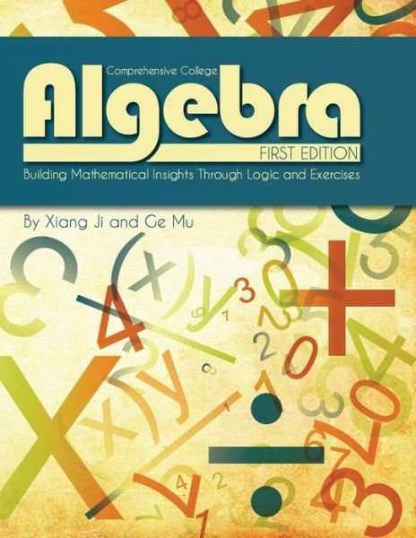 Cover for Xiang Ji · Comprehensive College Algebra: Building Mathematical Insights Through Logic and Exercises (Pocketbok) (2013)