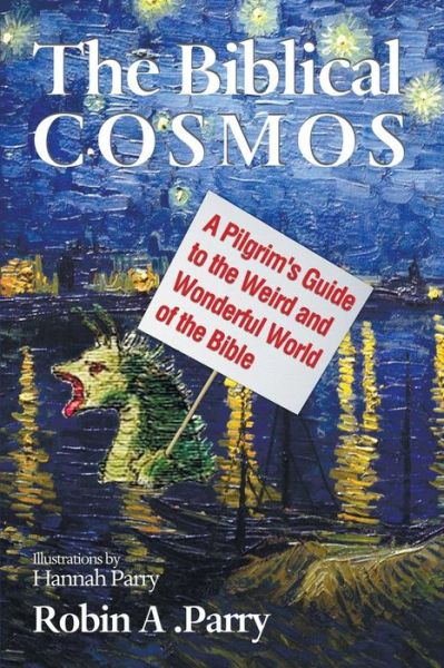 Cover for Robin A. Parry · The Biblical Cosmos: a Pilgrim's Guide to the Weird and Wonderful World of the Bible (Paperback Book) (2014)