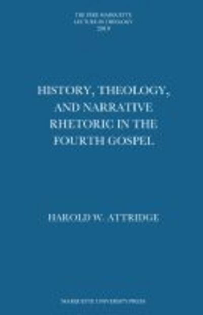 Cover for Harold W. Attridge · History, Theology, and Narrative Rhetoric in the Fourth Gospel - The Pere Marquette Lecture in Theology for 2019 (Hardcover Book) (2020)