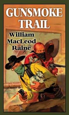 Cover for William MacLeod Raine · Gunsmoke Trail (Hardcover Book) (2016)