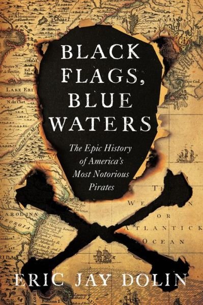 Cover for Eric Jay Dolin · Black Flags, Blue Waters: The Epic History of America's Most Notorious Pirates (Gebundenes Buch) (2018)