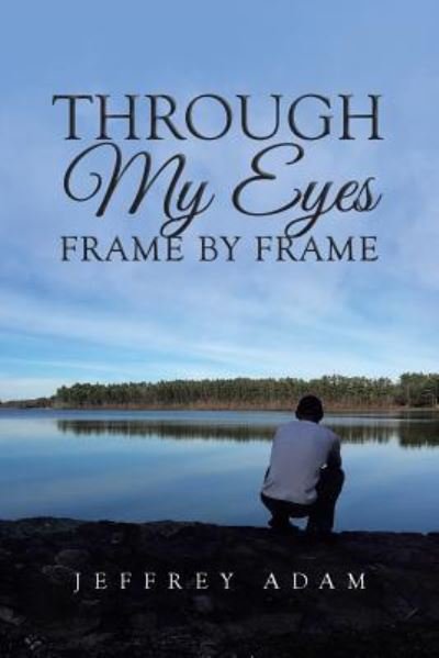 Cover for Jeffrey Adam · Through My Eyes Frame by Frame (Paperback Book) (2017)