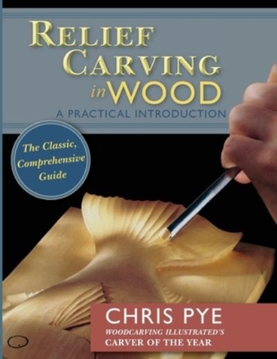 Relief Carving in Wood: A Practical Introduction - Chris Pye - Books - Echo Point Books & Media - 9781635618105 - August 6, 2019