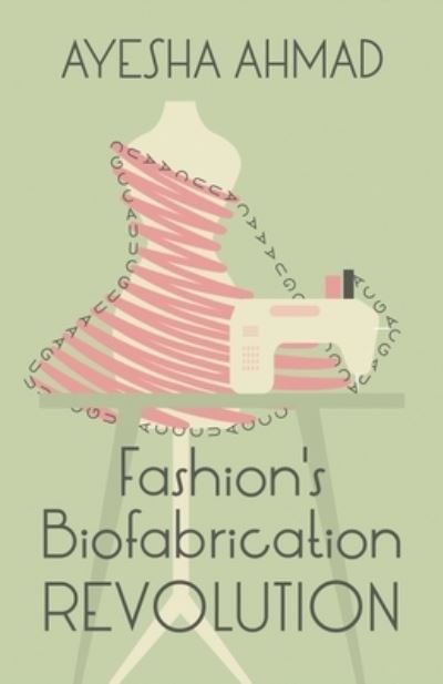 Cover for Ayesha Ahmad · Fashion's Biofabrication Revolution (Paperback Book) (2020)