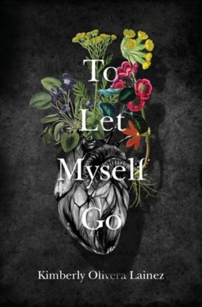 Cover for Kimberly Olivera Lainez · To Let Myself Go (Paperback Book) (2021)