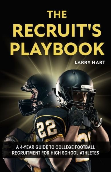 Cover for Larry Hart · The Recruit's Playbook: A 4-Year Guide to College Football Recruitment for High School Athletes (Guide to Winning a Football Scholarship) (Paperback Bog) (2021)