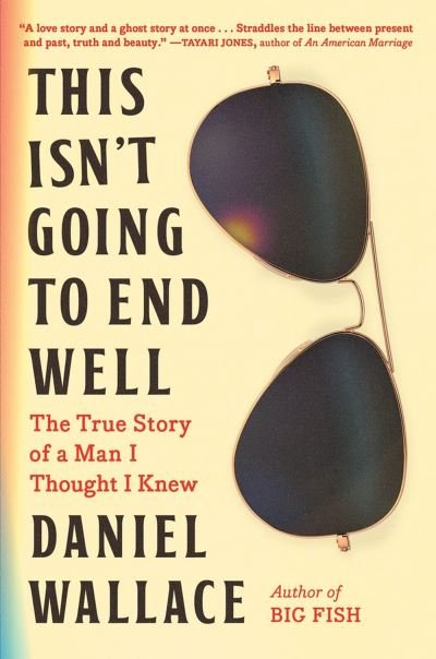 This Isn't Going to End Well: The True Story of a Man I Thought I Knew - Daniel Wallace - Bøger - Workman Publishing - 9781643752105 - 11. maj 2023