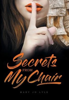 Cover for Mary Jo Lyle · Secrets from My Chair (Hardcover Book) (2019)